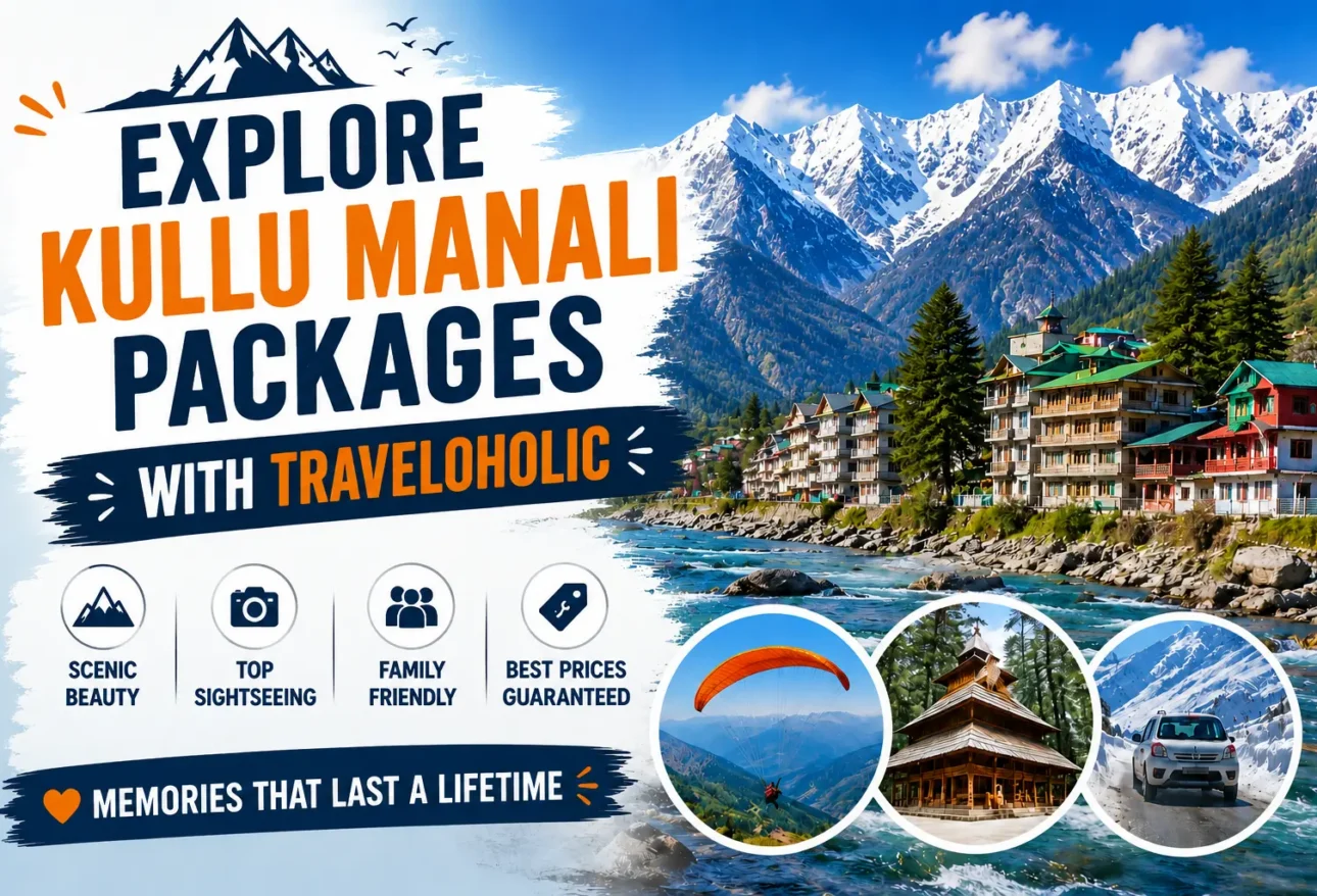 Explore Kullu Manali packages with Traveloholic featuring snow-capped mountains, riverside landscapes, paragliding, temples, and scenic road trips in Himachal Pradesh.