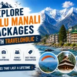 Explore Kullu Manali packages with Traveloholic featuring snow-capped mountains, riverside landscapes, paragliding, temples, and scenic road trips in Himachal Pradesh.